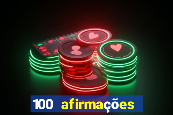 100 afirmações positivas lei da atração prosperidade e sucesso